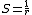  \scriptsize{S= \frac{1}{r}} 