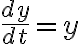 \frac{dy}{dt}=y
