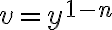 v=y^{1-n}