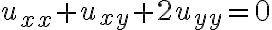 u_{xx}+ u_{xy} + 2u_{yy}=0