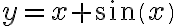 y=x+sin(x)