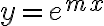 y=e^{mx}