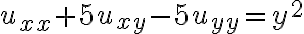 u_{xx}+ 5u_{xy} - 5u_{yy} = y^2