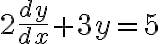 2\dfrac{dy}{dx}+3y=5