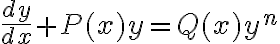\dfrac{dy}{dx}+P(x)y=Q(x)y^{n}
