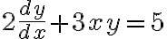 2\dfrac{dy}{dx}+3xy=5