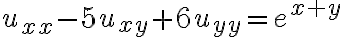 u_{xx} - 5 u_{xy} + 6u_{yy} = e^{x+y}