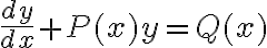 \dfrac{dy}{dx}+P(x)y=Q(x)