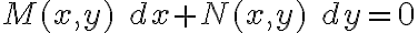 M(x,y) \; dx + N(x,y) \; dy = 0