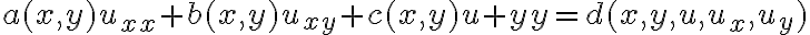a(x,y)u_{xx} + b(x,y)u_{xy}+c(x,y)u+{yy}=d(x,y,u,u_x,u_y)